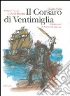 Il Corsaro di Ventimiglia e la sua famiglia. Versione teatrale libro