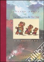 La vera storia dei tre orsi e di Riccioli d'oro. Ediz. illustrata libro