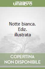 Notte bianca. Ediz. illustrata libro