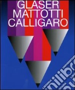 Glaser, Mattotti, Calligaro. Il destino della pittura. Catalogo della mostra (7 marzo-11 aprile 2009). Ediz. illustrata