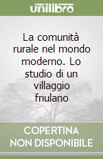 La comunità rurale nel mondo moderno. Lo studio di un villaggio friulano