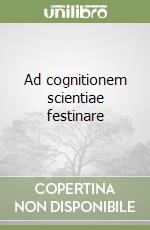 Ad cognitionem scientiae festinare