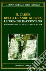 Il Carso della grande guerra. Le trincee raccontano. Vol. 1: Redipuglia, Monte Sei Busi, Vermegliano, Cave di Selz, S. Martino del Carso, monte S. Michele libro