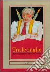 Tra le rughe. Storie di nonni che si fanno ricordare libro