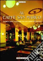 Al caffè San Marco. Storia, arte e lettere di un caffè triestino libro