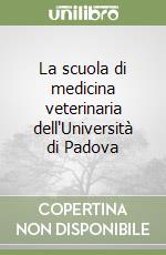 La scuola di medicina veterinaria dell'Università di Padova libro