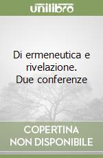 Di ermeneutica e rivelazione. Due conferenze libro