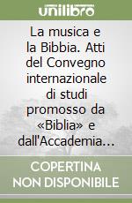 La musica e la Bibbia. Atti del Convegno internazionale di studi promosso da «Biblia» e dall'Accademia musicale chigiana. Con cassetta