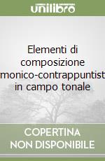 Elementi di composizione armonico-contrappuntistici in campo tonale libro