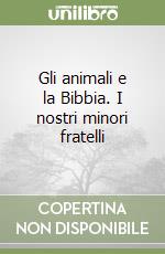 Gli animali e la Bibbia. I nostri minori fratelli