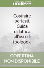 Costruire ipertesti. Guida didattica all'uso di toolbook libro