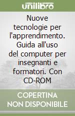 Nuove tecnologie per l'apprendimento. Guida all'uso del computer per insegnanti e formatori. Con CD-ROM libro