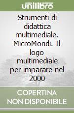 Strumenti di didattica multimediale. MicroMondi. Il logo multimediale per imparare nel 2000