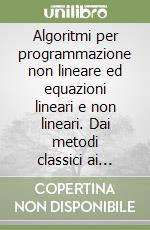 Algoritmi per programmazione non lineare ed equazioni lineari e non lineari. Dai metodi classici ai metodi ABS