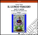 Il lungo viaggio. Santi e santini. Una lettura religiosa dell'avventura umana libro