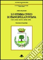 Lo stemma civico di Francavilla Fontana. Con cenni storici sulla città libro