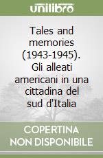 Tales and memories (1943-1945). Gli alleati americani in una cittadina del sud d'Italia libro