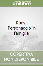 Rudy. Personaggio in famiglia libro