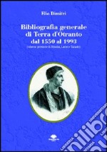 Bibliografia generale di Terra d'Otranto dal 1550 al 1993 (odierne provincie di Brindisi, Lecce e Taranto) libro