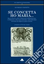 Se concetta ho Maria... Ricerca storica sulla Confraternita dell'Immacolata di Manduria, sulla chiesa omonima, sulla particolare devozione del digiuno... libro