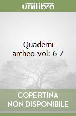 Quaderni archeo vol: 6-7 libro