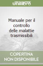 Manuale per il controllo delle malattie trasmissibili libro