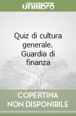 Quiz di cultura generale. Guardia di finanza libro