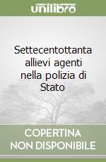 Settecentottanta allievi agenti nella polizia di Stato libro