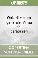 Quiz di cultura generale. Arma dei carabinieri libro