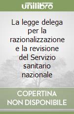 La legge delega per la razionalizzazione e la revisione del Servizio sanitario nazionale libro