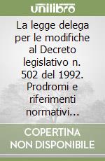 La legge delega per le modifiche al Decreto legislativo n. 502 del 1992. Prodromi e riferimenti normativi della Legge 30 novembre 1998, n. 419 libro