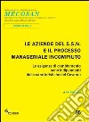 Le aziende del SSN e il processo manageriale incompiuto. Le esigenze di cambiamento sono indipendenti dalle caratteristiche di governo libro