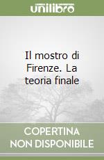 Il mostro di Firenze. La teoria finale libro