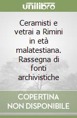 Ceramisti e vetrai a Rimini in età malatestiana. Rassegna di fonti archivistiche libro