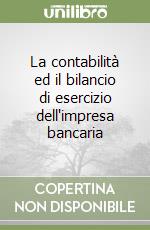 La contabilità ed il bilancio di esercizio dell'impresa bancaria libro