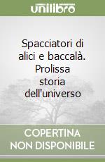 Spacciatori di alici e baccalà. Prolissa storia dell'universo (1) libro