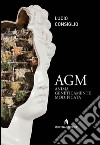 AGM. Anima geneticamente modificata libro di Consiglio Lucio