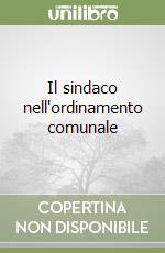 Il sindaco nell'ordinamento comunale libro