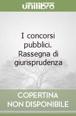 I concorsi pubblici. Rassegna di giurisprudenza