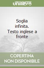 Soglia infinita. Testo inglese a fronte libro