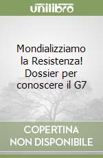 Mondializziamo la Resistenza! Dossier per conoscere il G7 libro