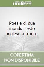 Poesie di due mondi. Testo inglese a fronte