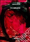 12 arcani. Ediz. italiana e inglese libro