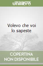 Volevo che voi lo sapeste libro