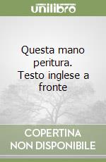 Questa mano peritura. Testo inglese a fronte