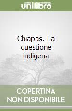 Chiapas. La questione indigena libro