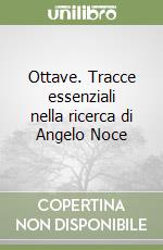 Ottave. Tracce essenziali nella ricerca di Angelo Noce libro