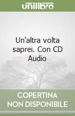 Un'altra volta saprei. Con CD Audio libro