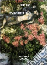 Rosa mystica (tra gigli bianchi e neri) libro