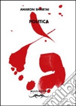 Politica. Poesie scelte 1997-2008 libro